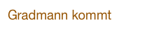 Gradmann kommt