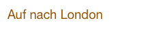 Auf nach London
