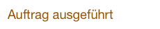 Auftrag ausgeführt