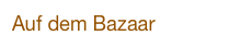 Auf dem Bazaar