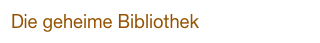 Die geheime Bibliothek