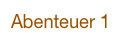 Abenteuer 1