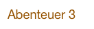 Abenteuer 3