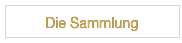 Die Sammlung