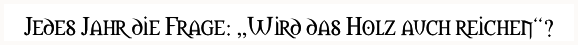 Jedes Jahr die Frage: „Wird das Holz auch reichen“?