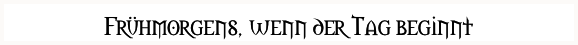 Frühmorgens, wenn der Tag beginnt