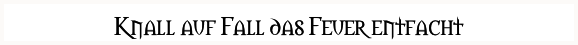 Knall auf Fall das Feuer entfacht