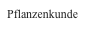 Pflanzenkunde