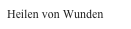 Heilen von Wunden