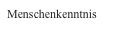 Menschenkenntnis