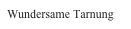 Wundersame Tarnung