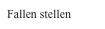 Fallen stellen